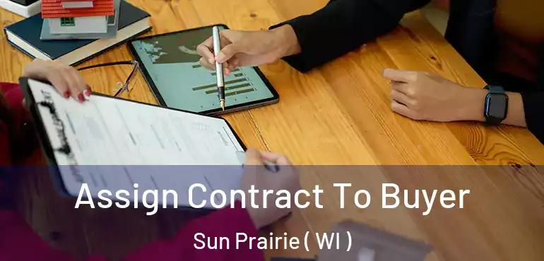  Assign Contract To Buyer Sun Prairie ( WI )