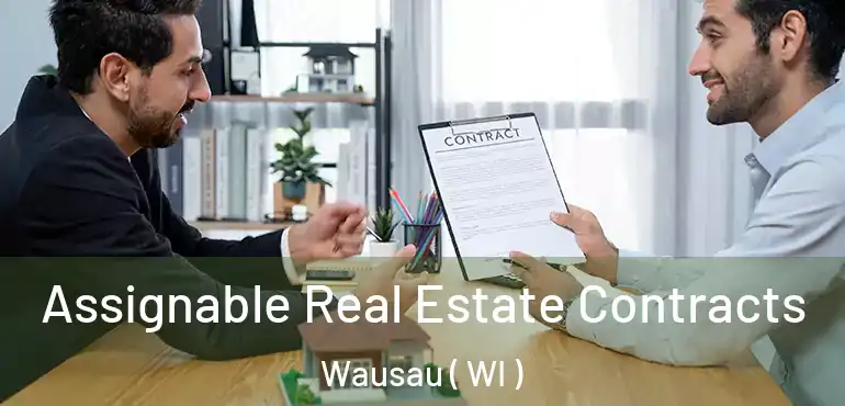  Assignable Real Estate Contracts Wausau ( WI )