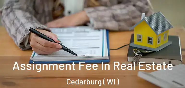  Assignment Fee In Real Estate Cedarburg ( WI )