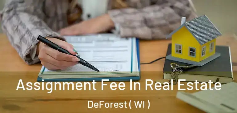  Assignment Fee In Real Estate DeForest ( WI )