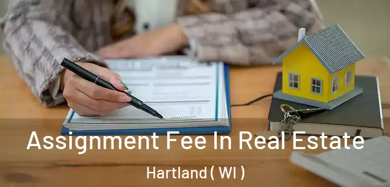  Assignment Fee In Real Estate Hartland ( WI )