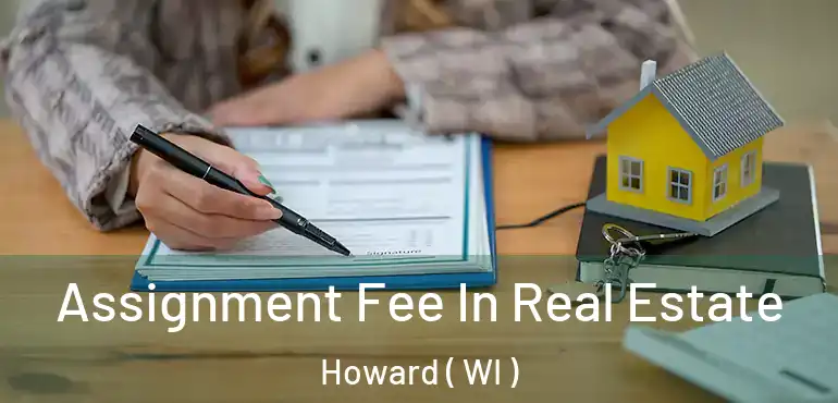  Assignment Fee In Real Estate Howard ( WI )