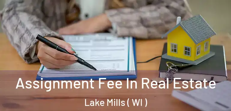  Assignment Fee In Real Estate Lake Mills ( WI )