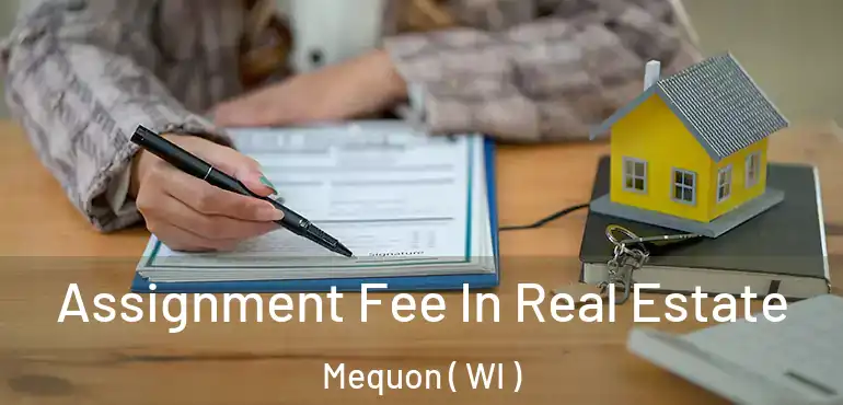  Assignment Fee In Real Estate Mequon ( WI )