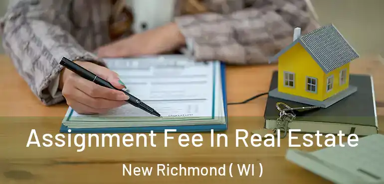  Assignment Fee In Real Estate New Richmond ( WI )