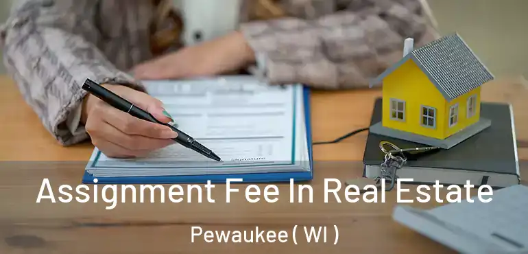  Assignment Fee In Real Estate Pewaukee ( WI )