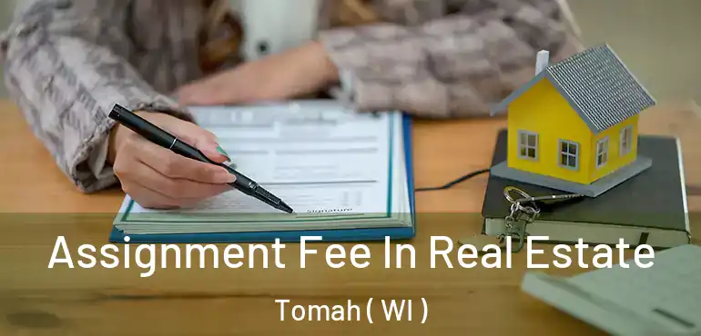  Assignment Fee In Real Estate Tomah ( WI )