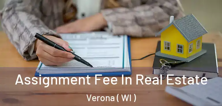  Assignment Fee In Real Estate Verona ( WI )