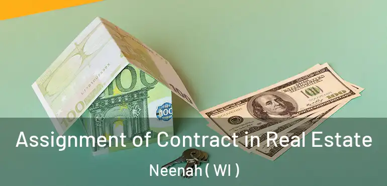  Assignment of Contract in Real Estate Neenah ( WI )