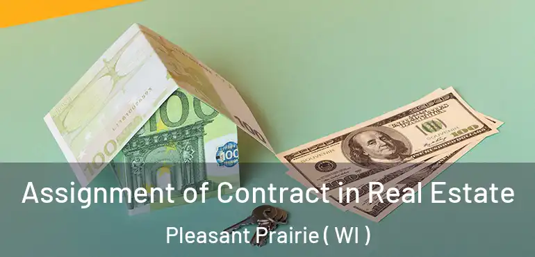  Assignment of Contract in Real Estate Pleasant Prairie ( WI )