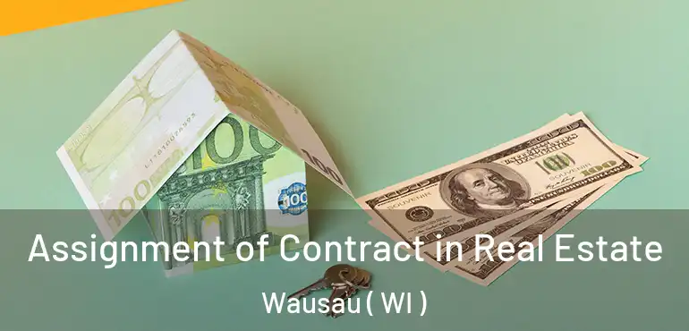  Assignment of Contract in Real Estate Wausau ( WI )