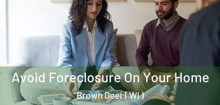  Avoid Foreclosure On Your Home Brown Deer ( WI )