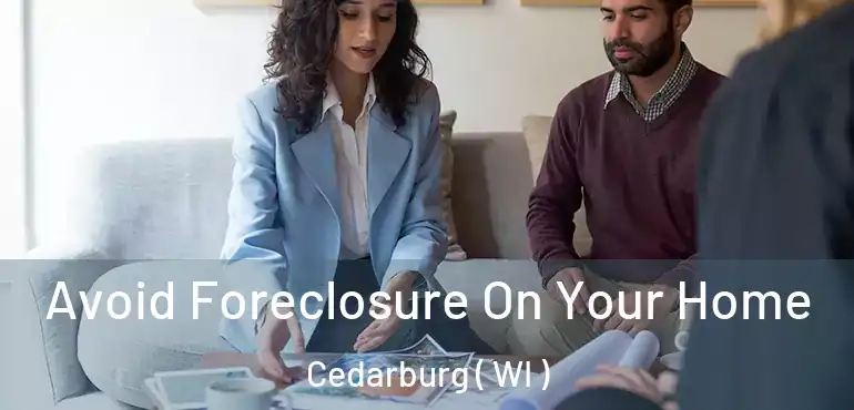  Avoid Foreclosure On Your Home Cedarburg ( WI )