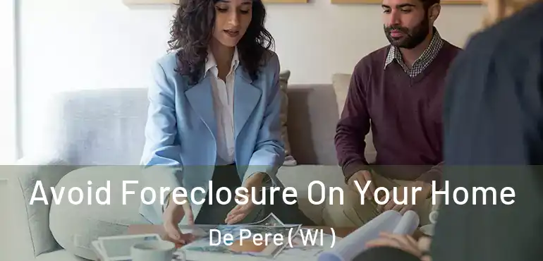  Avoid Foreclosure On Your Home De Pere ( WI )