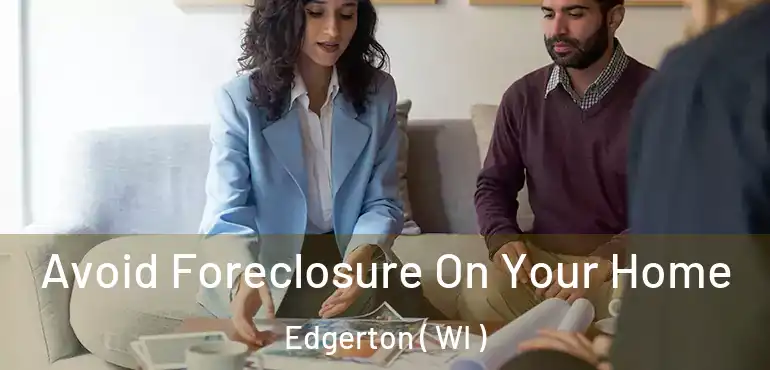  Avoid Foreclosure On Your Home Edgerton ( WI )