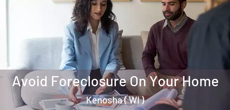  Avoid Foreclosure On Your Home Kenosha ( WI )
