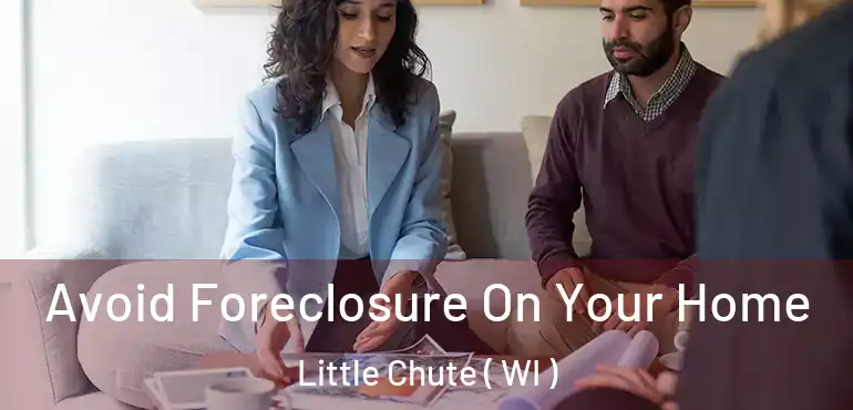  Avoid Foreclosure On Your Home Little Chute ( WI )