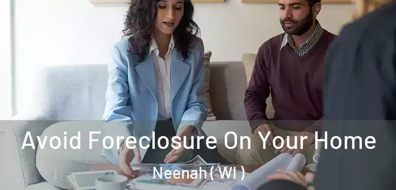  Avoid Foreclosure On Your Home Neenah ( WI )