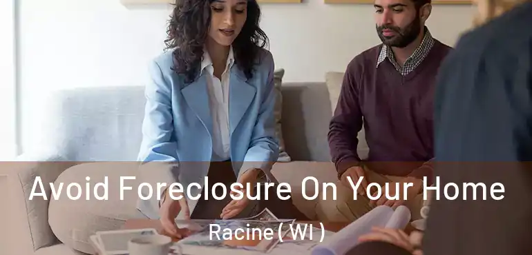  Avoid Foreclosure On Your Home Racine ( WI )