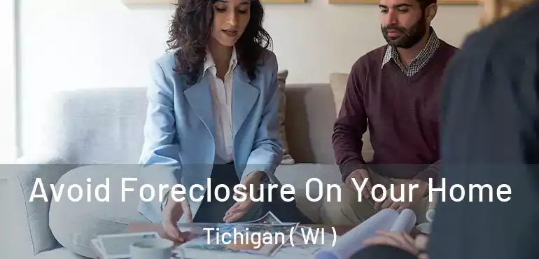  Avoid Foreclosure On Your Home Tichigan ( WI )