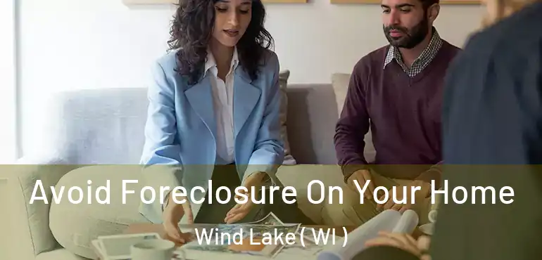  Avoid Foreclosure On Your Home Wind Lake ( WI )