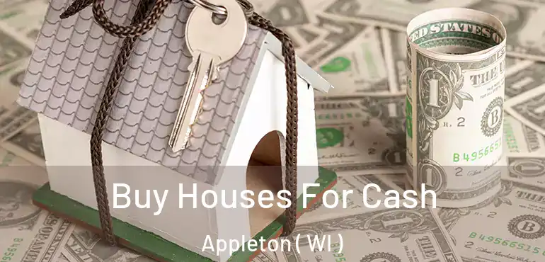  Buy Houses For Cash Appleton ( WI )