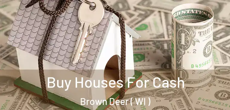  Buy Houses For Cash Brown Deer ( WI )