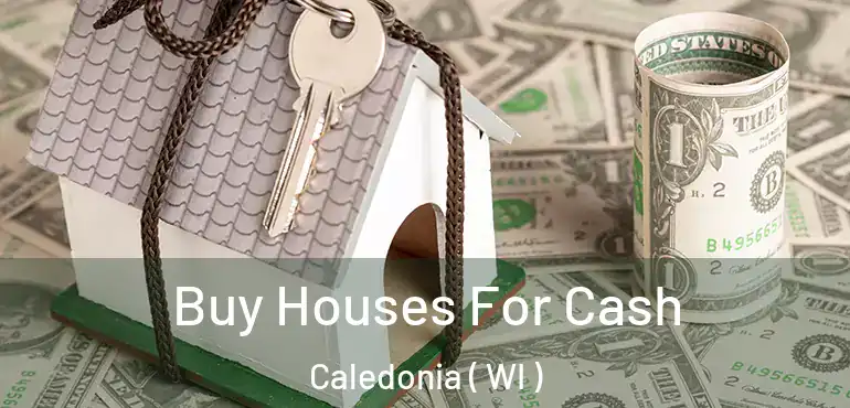  Buy Houses For Cash Caledonia ( WI )