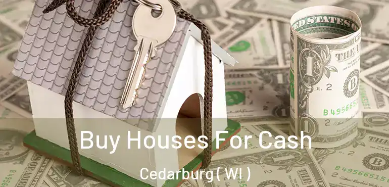  Buy Houses For Cash Cedarburg ( WI )