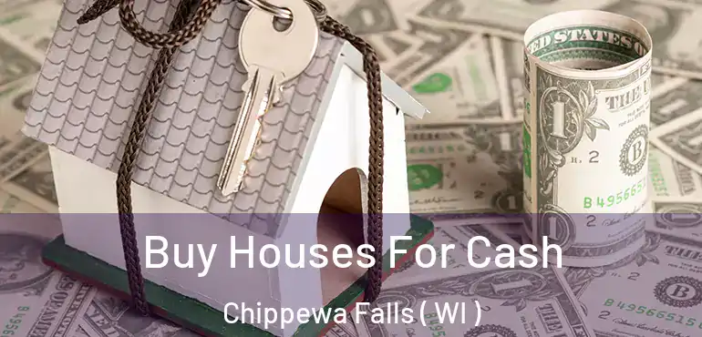  Buy Houses For Cash Chippewa Falls ( WI )