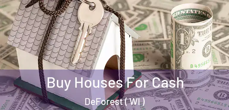  Buy Houses For Cash DeForest ( WI )
