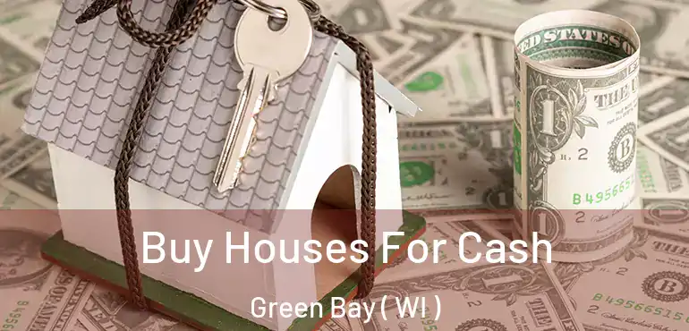  Buy Houses For Cash Green Bay ( WI )