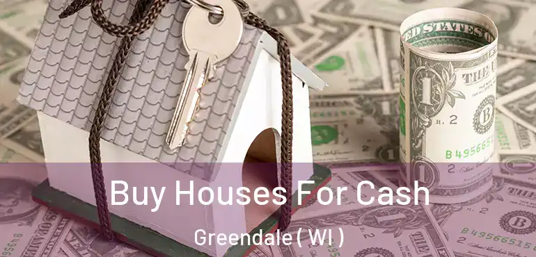  Buy Houses For Cash Greendale ( WI )