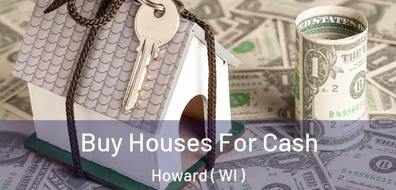  Buy Houses For Cash Howard ( WI )