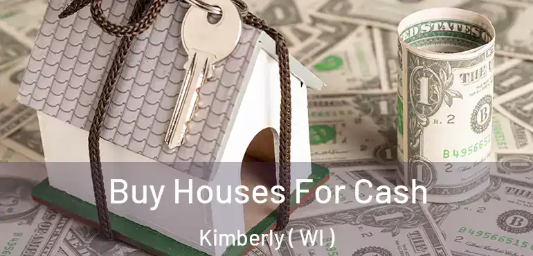  Buy Houses For Cash Kimberly ( WI )