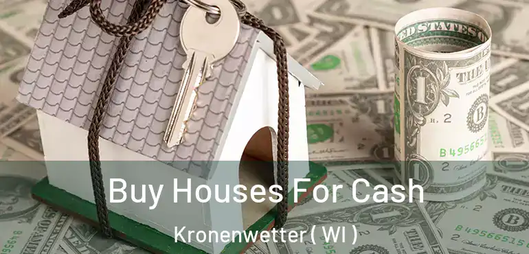  Buy Houses For Cash Kronenwetter ( WI )