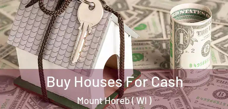  Buy Houses For Cash Mount Horeb ( WI )