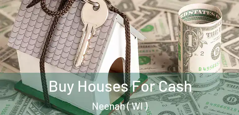  Buy Houses For Cash Neenah ( WI )