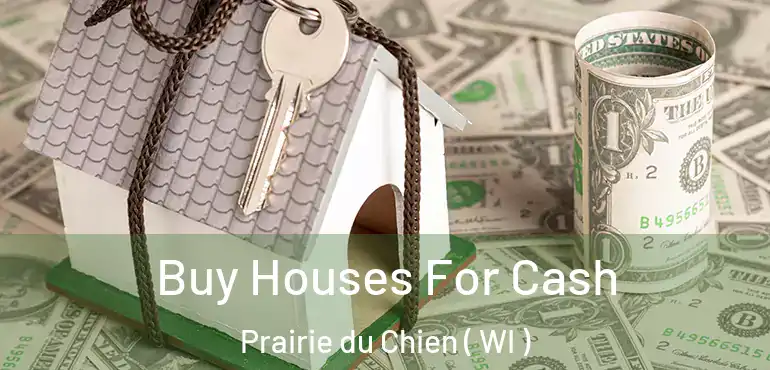  Buy Houses For Cash Prairie du Chien ( WI )