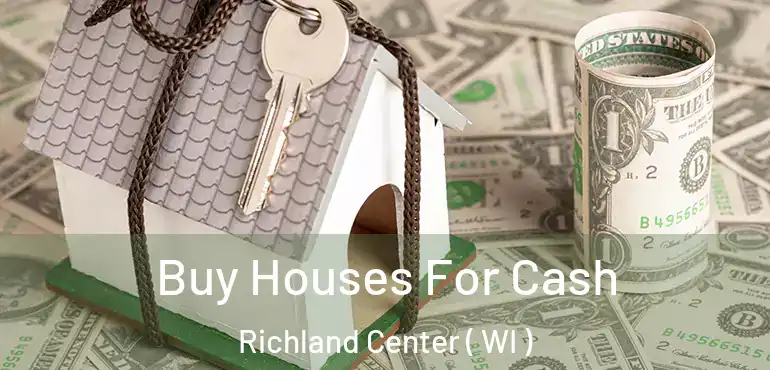  Buy Houses For Cash Richland Center ( WI )