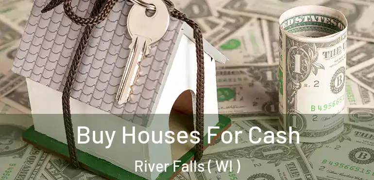  Buy Houses For Cash River Falls ( WI )