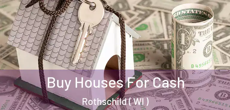  Buy Houses For Cash Rothschild ( WI )