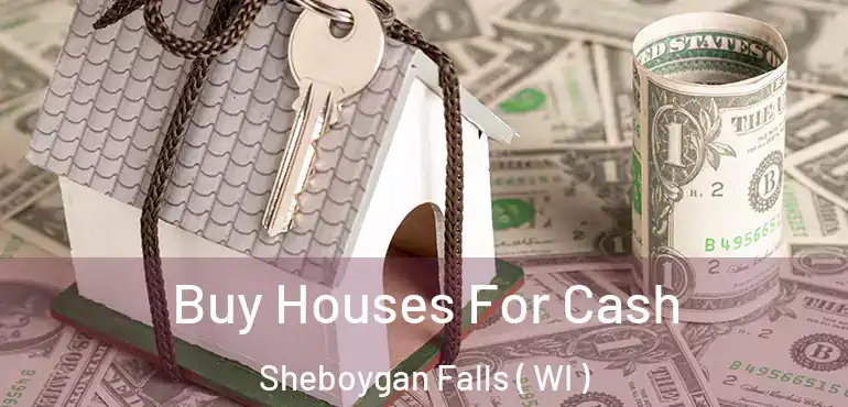  Buy Houses For Cash Sheboygan Falls ( WI )