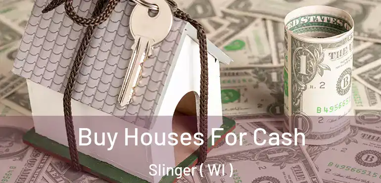  Buy Houses For Cash Slinger ( WI )