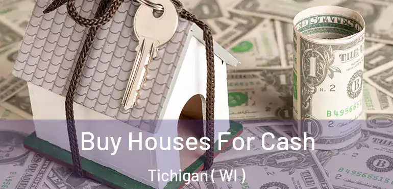  Buy Houses For Cash Tichigan ( WI )