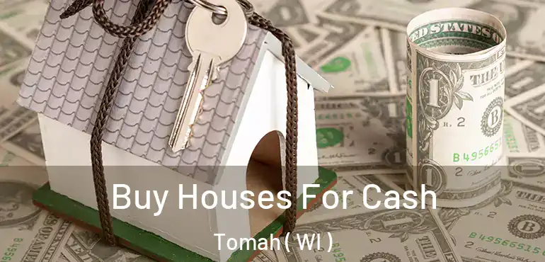  Buy Houses For Cash Tomah ( WI )