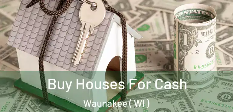  Buy Houses For Cash Waunakee ( WI )