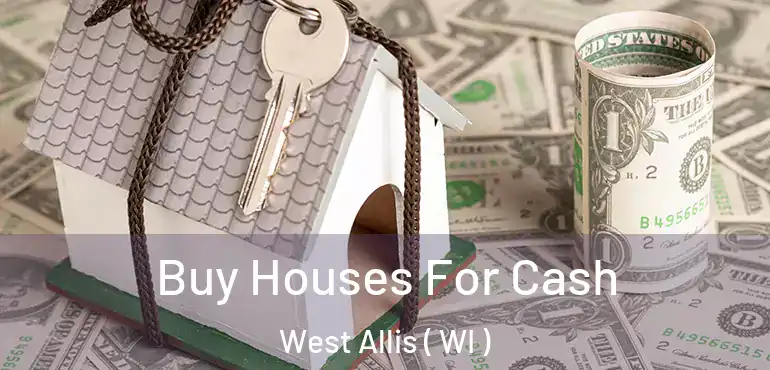  Buy Houses For Cash West Allis ( WI )