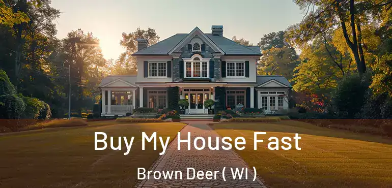  Buy My House Fast Brown Deer ( WI )