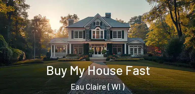  Buy My House Fast Eau Claire ( WI )